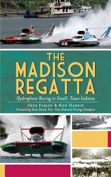 portada The Madison Regatta: Hydroplane Racing in Small-Town Indiana (en Inglés)