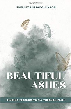 portada Beautiful Ashes: Finding Freedom to fly Through Faith 
