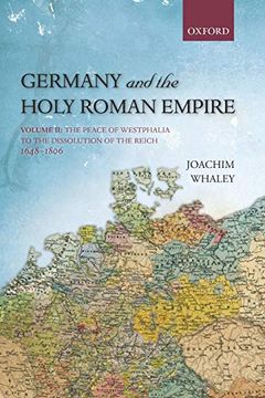 portada Germany and the Holy Roman Empire: Volume ii: The Peace of Westphalia to the Dissolution of the Reich, 1648-1806 (Oxford History of Early Modern Europe): 2 (in English)