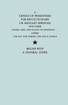 portada a census of pensioners for revolutionary or military services; with their names, ages, and places of residence under the act for taking the sixth ce (in English)