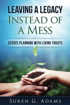 portada Leaving a Legacy Instead of A Mess: Estate Planning With Living Trusts