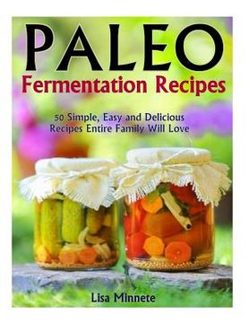 portada Paleo Fermentation Recipes: 50 Simple, Easy and Delicious Recipes Entire Family Will Love! (en Inglés)