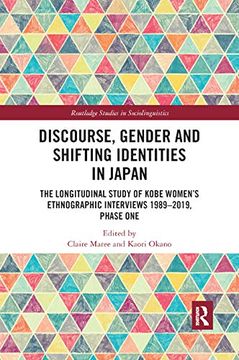 portada Discourse, Gender and Shifting Identities in Japan: The Longitudinal Study of Kobe Womens Ethnographic Interviews 1989-2019, Phase one (Routledge Studies in Sociolinguistics) (en Inglés)
