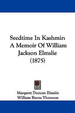 portada seedtime in kashmir: a memoir of william jackson elmslie (1875) (en Inglés)
