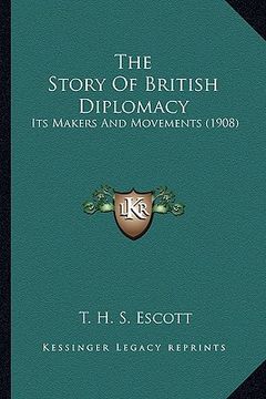 portada the story of british diplomacy: its makers and movements (1908) (in English)