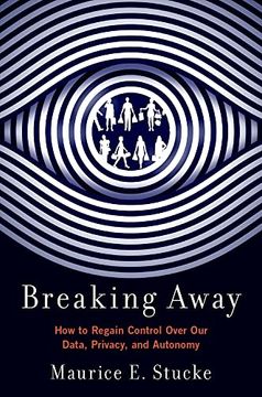 portada Breaking Away: How to Regain Control Over our Data, Privacy, and Autonomy (en Inglés)