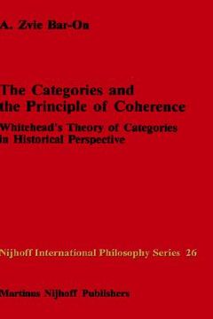 portada the categories and the principle of coherence: whitehead s theory of categories in historical perspective (en Inglés)