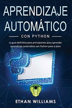 portada Aprendizaje Automático con Python: La Guía Definitiva Para Principiantes Para Aprender Aprendizaje Automático con Python Paso a Paso