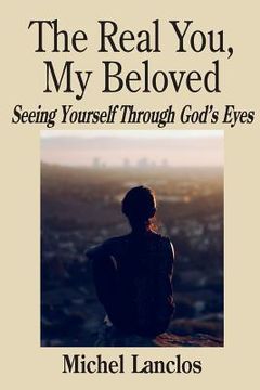 portada The Real You, My Beloved: Seeing Yourself Through God's Eyes (en Inglés)