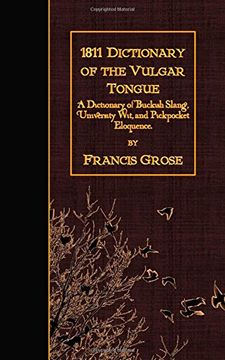 portada 1811 Dictionary of the Vulgar Tongue: A Dictionary of Buckish Slang, University Wit, and Pickpocket Eloquence. 