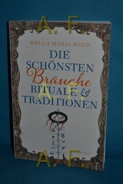 portada Die Schönsten Bräuche, Rituale & Traditionen: Mit Fotografien und Abbildungen Helga Maria Wolf / Insel-Taschenbuch , 4674 (en Alemán)