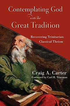portada Contemplating god With the Great Tradition: Recovering Trinitarian Classical Theism (en Inglés)