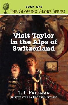 portada Visit Taylor in the Alps of Switzerland, the Glowing Globe Series - Book One (en Inglés)