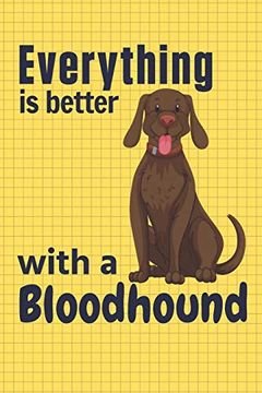 portada Everything is Better With a Bloodhound: For Bloodhound dog Fans (en Inglés)