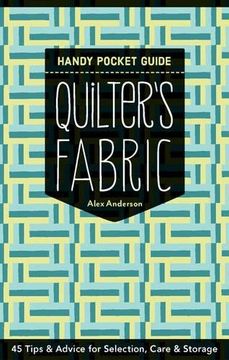 portada Quilter's Fabric Handy Pocket Guide: Tips & Advice for Selection, Care & Storage (en Inglés)