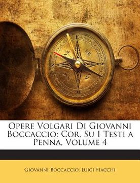 portada Opere Volgari Di Giovanni Boccaccio: Cor, Su I Testi a Penna, Volume 4 (en Italiano)