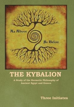 portada The Kybalion: A Study of the Hermetic Philosophy of Ancient Egypt and Greece (en Inglés)