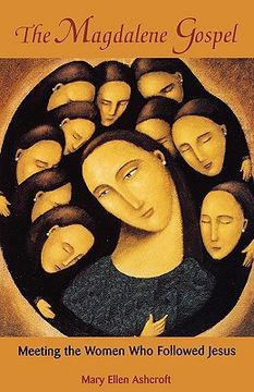 portada the magdalene gospel: meeting the women who followed jesus (en Inglés)