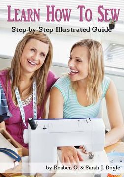 portada Learn How to Sew: Anyone can learn how to sew with this illustrated step-by-step guide! (en Inglés)