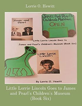 portada Little Lorrie Lincoln Goes to James and Pearl'S Children'S Museum (Book Six) (en Inglés)