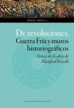 portada De Revoluciones, Guerra Fría y Muros Historiográficos