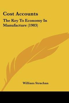 portada cost accounts: the key to economy in manufacture (1903) (en Inglés)