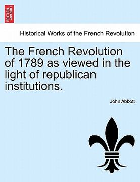 portada the french revolution of 1789 as viewed in the light of republican institutions.