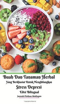 portada Buah dan Tanaman Herbal Yang Berkhasiat Untuk Menghilangkan Stress Depresi Edisi Bilingual Hardcover Version (en Indonesio)