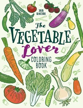 portada The Vegetable Lover Coloring Book: A Collection of Favorite Varieties (en Inglés)