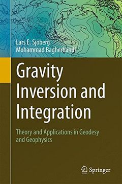 Gravity Inversion and Integration: Theory and Applications in Geodesy and Geophysics (en Inglés)