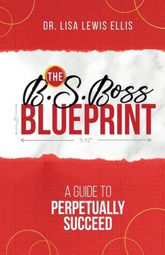 portada The B.S. Boss Blueprint: A Guide To Perpetually Succeed (in English)