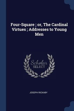 portada Four-Square; or, The Cardinal Virtues; Addresses to Young Men (in English)