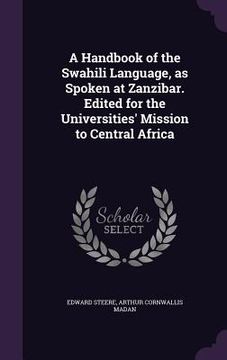 portada A Handbook of the Swahili Language, as Spoken at Zanzibar. Edited for the Universities' Mission to Central Africa (in English)