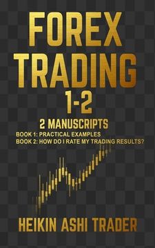 portada Forex Trading 1-2: 2 Manuscripts: Book 1: Practical Examples Book 2: How Do I Rate my Trading Results? (en Inglés)