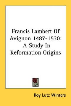 portada francis lambert of avignon 1487-1530: a study in reformation origins (en Inglés)