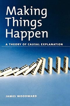 portada Making Things Happen: A Theory of Causal Explanation (Oxford Studies in Philosophy of Science) (in English)
