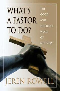 portada what`s a pastor to do?: the good and difficult work of ministry