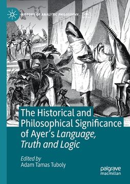 portada The Historical and Philosophical Significance of Ayer's Language, Truth and Logic (en Inglés)