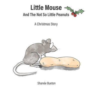 portada Little Mouse And The Not So Little Peanuts: A Christmas Story (en Inglés)