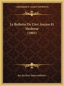 portada Le Bulletin De L'Art Ancien Et Moderne (1903) (en Francés)