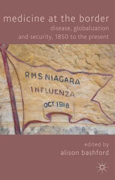 portada Medicine at the Border: Disease, Globalization and Security, 1850 to the Present 