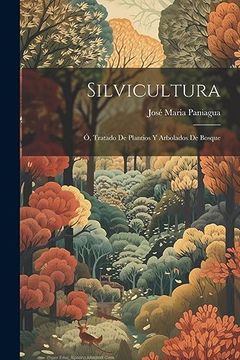 portada Silvicultura; Ó, Tratado de Plantios y Arbolados de Bosque (in Spanish)