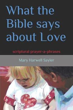 portada What the Bible Says about Love: Scriptural Prayer-A-Phrases (en Inglés)