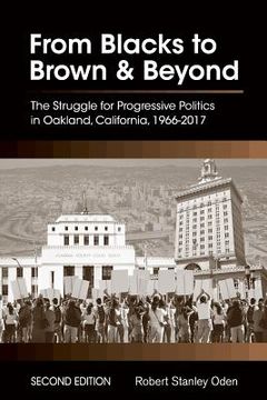 portada From Blacks to Brown and Beyond: The Struggle for Progressive Politics in Oakland, California, 1966-2017 (in English)