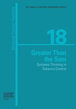 portada Greater than the Sum: Systems Thinking in Tobacco Control: NCI Tobacco Control Monograph Series No. 18 (en Inglés)