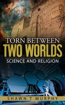 portada Torn Between Two Worlds: Science and Religion (en Inglés)