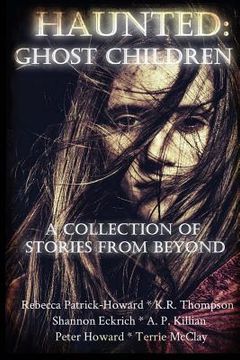 portada Haunted: Ghost Children: A Collection of Stories From Beyond (en Inglés)