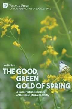 portada The Good, Green Gold of Spring: A Conservation Sociology of the Island Marble Butterfly (en Inglés)