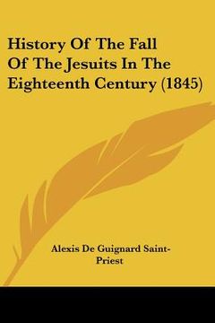 portada history of the fall of the jesuits in the eighteenth century (1845) (en Inglés)
