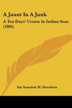 portada a jaunt in a junk: a ten days' cruise in indian seas (1884) (en Inglés)